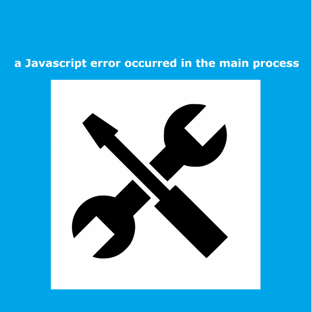 A JavaScript error occurred in the main process