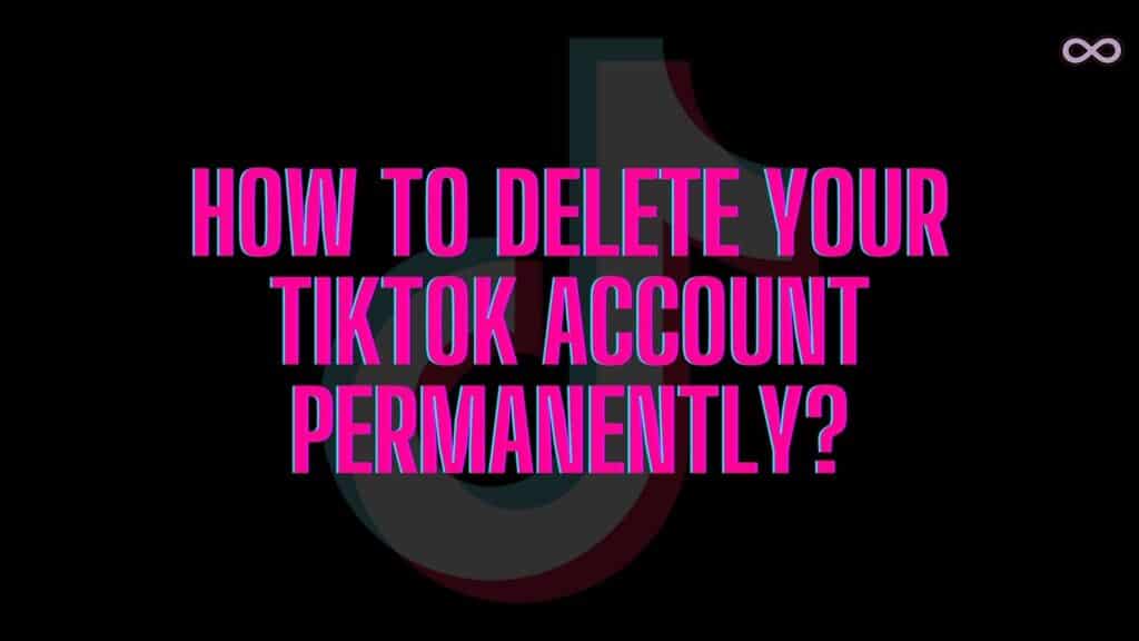 How to Delete your TikTok Account