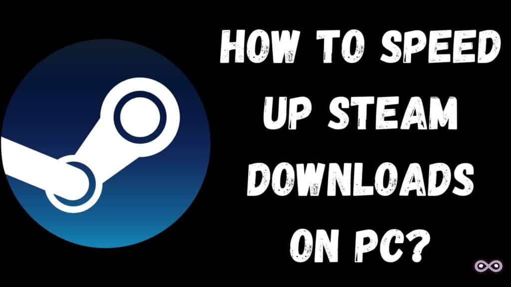 How to Speed up Steam Downloads