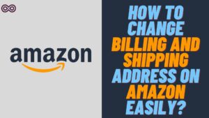 How to Change Billing Address on Amazon