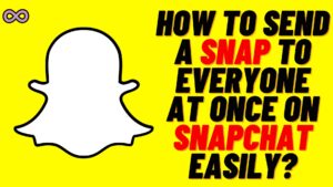 How to Send a Snap to Everyone at Once