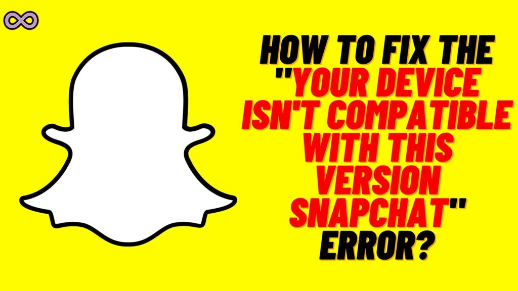 Your Device isn't Compatible with this Version Snapchat