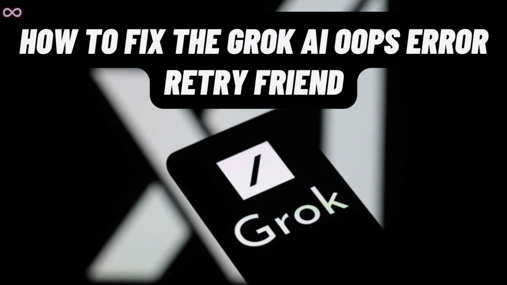 Grok AI Oops Error Retry Friend